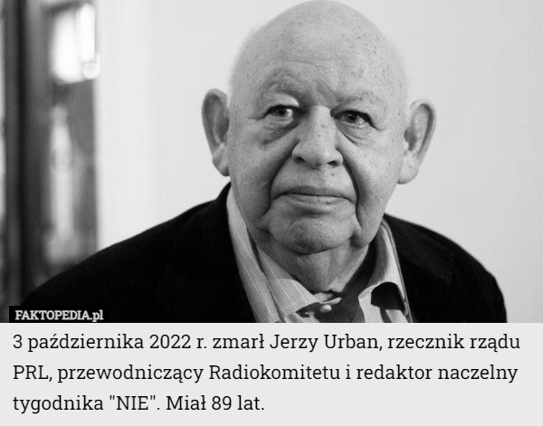 3 października 2022 r. zmarł Jerzy Urban, rzecznik rządu PRL, przewodniczący Radiokomitetu i redaktor naczelny tygodnika "NIE". Miał 89 lat. 