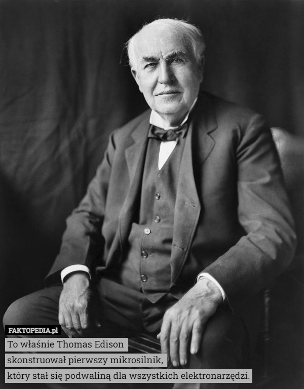 To właśnie Thomas Edison 
skonstruował pierwszy mikrosilnik, 
który stał się podwaliną dla wszystkich elektronarzędzi. 