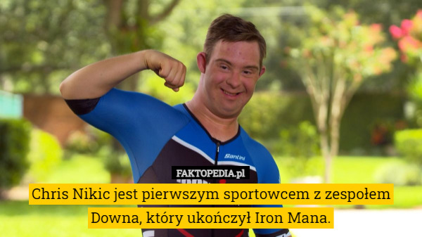Chris Nikic jest pierwszym sportowcem z zespołem Downa, który ukończył Iron Mana. 