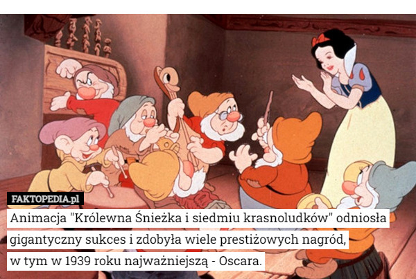 Animacja "Królewna Śnieżka i siedmiu krasnoludków" odniosła gigantyczny sukces i zdobyła wiele prestiżowych nagród,
 w tym w 1939 roku najważniejszą - Oscara. 