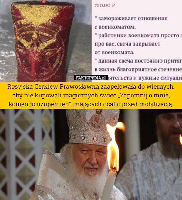 Rosyjska Cerkiew Prawosławna zaapelowała do wiernych, aby nie kupowali magicznych świec „Zapomnij o mnie, komendo uzupełnień”, mających ocalić przed mobilizacją. 
