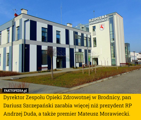 Dyrektor Zespołu Opieki Zdrowotnej w Brodnicy, pan Dariusz Szczepański zarabia więcej niż prezydent RP Andrzej Duda, a także premier Mateusz Morawiecki. 