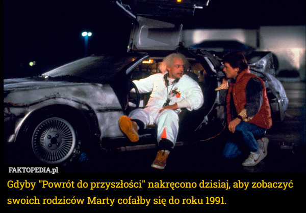 Gdyby "Powrót do przyszłości" nakręcono dzisiaj, aby zobaczyć swoich rodziców Marty cofałby się do roku 1991. 