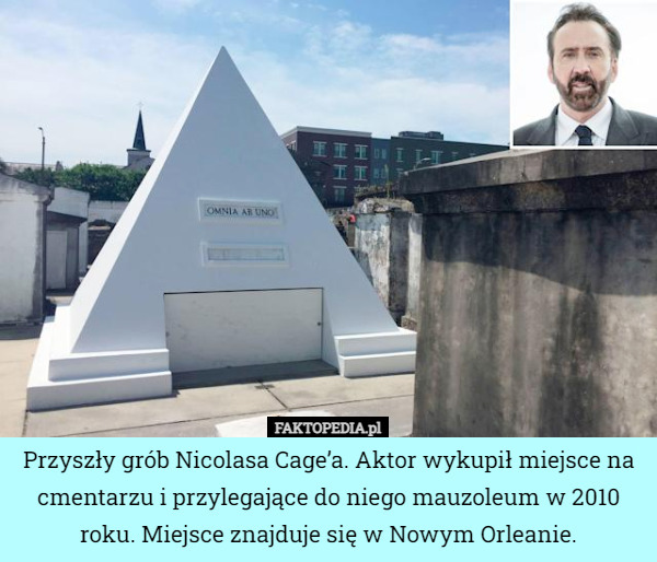 Przyszły grób Nicolasa Cage’a. Aktor wykupił miejsce na cmentarzu i przylegające do niego mauzoleum w 2010 roku. Miejsce znajduje się w Nowym Orleanie. 