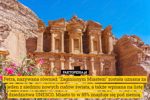 Petra, nazywana również "Zaginionym Miastem" została uznana za jeden z siedmiu nowych cudów świata, a także wpisana na listę dziedzictwa UNESCO. Miasto to w 85% znajduje się pod ziemią. 
