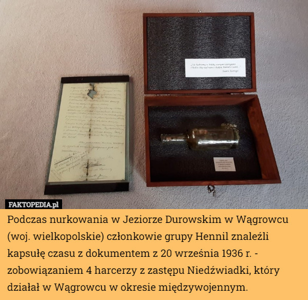 Podczas nurkowania w Jeziorze Durowskim w Wągrowcu (woj. wielkopolskie) członkowie grupy Hennil znaleźli kapsułę czasu z dokumentem z 20 września 1936 r. - zobowiązaniem 4 harcerzy z zastępu Niedźwiadki, który działał w Wągrowcu w okresie międzywojennym. 