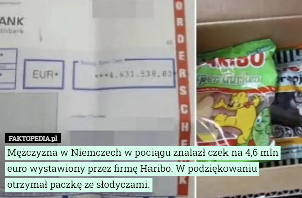 Mężczyzna w Niemczech w pociągu znalazł czek na 4,6 mln euro wystawiony przez firmę Haribo. W podziękowaniu otrzymał paczkę ze słodyczami. 