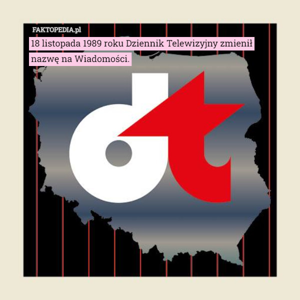 18 listopada 1989 roku Dziennik Telewizyjny zmienił nazwę na Wiadomości. 