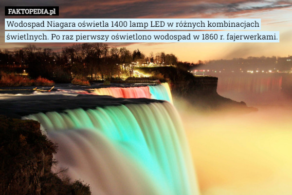 Wodospad Niagara oświetla 1400 lamp LED w różnych kombinacjach świetlnych. Po raz pierwszy oświetlono wodospad w 1860 r. fajerwerkami. 