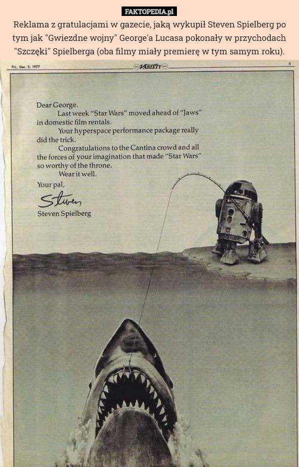 Reklama z gratulacjami w gazecie, jaką wykupił Steven Spielberg po tym jak "Gwiezdne wojny" George'a Lucasa pokonały w przychodach "Szczęki" Spielberga (oba filmy miały premierę w tym samym roku). 