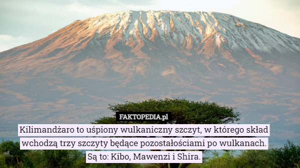 Kilimandżaro to uśpiony wulkaniczny szczyt, w którego skład wchodzą trzy szczyty będące pozostałościami po wulkanach. Są to: Kibo, Mawenzi i Shira. 