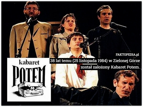 38 lat temu (25 listopada 1984) w Zielonej Górze został założony Kabaret Potem. 