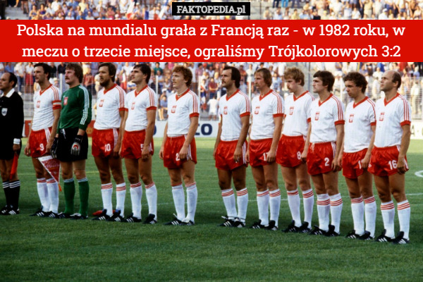 Polska na mundialu grała z Francją raz - w 1982 roku, w meczu o trzecie miejsce, ograliśmy Trójkolorowych 3:2 