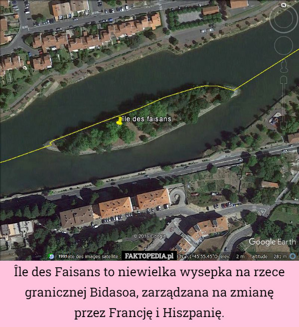 Île des Faisans to niewielka wysepka na rzece granicznej Bidasoa, zarządzana na zmianę
 przez Francję i Hiszpanię. 