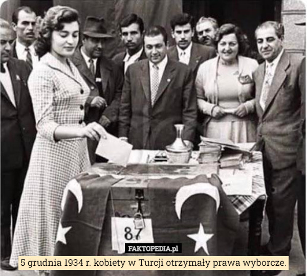 5 grudnia 1934 r. kobiety w Turcji otrzymały prawa wyborcze. 