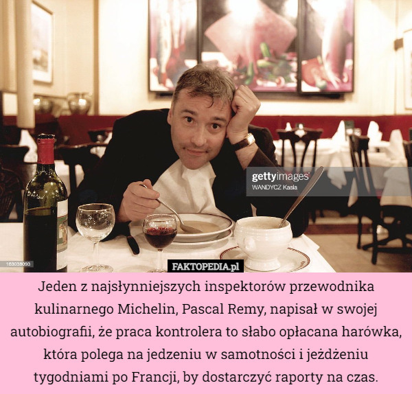 Jeden z najsłynniejszych inspektorów przewodnika kulinarnego Michelin, Pascal Remy, napisał w swojej autobiografii, że praca kontrolera to słabo opłacana harówka, która polega na jedzeniu w samotności i jeżdżeniu tygodniami po Francji, by dostarczyć raporty na czas. 
