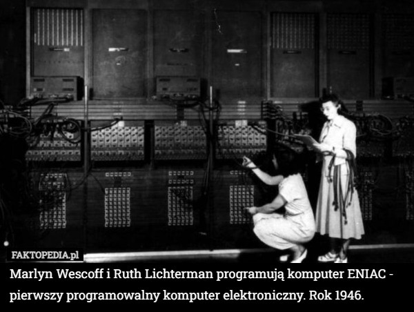 Marlyn Wescoff i Ruth Lichterman programują komputer ENIAC - pierwszy programowalny komputer elektroniczny. Rok 1946. 
