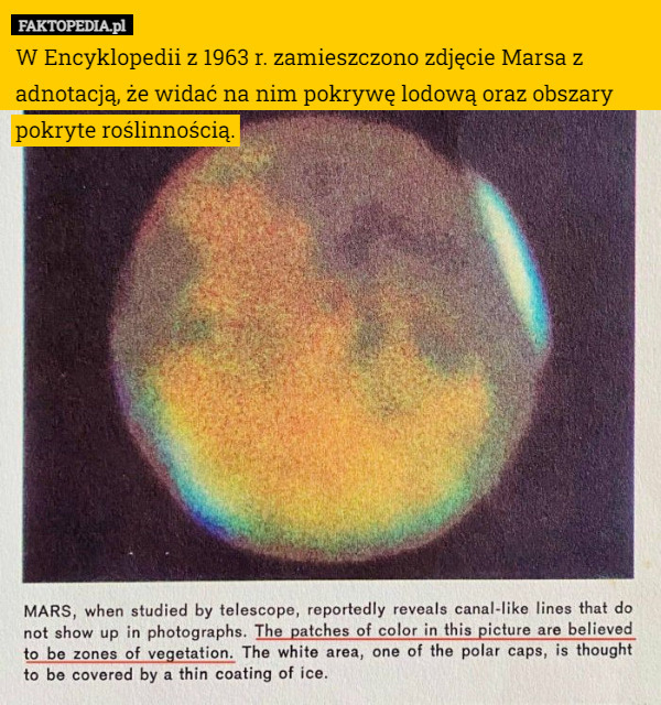 W Encyklopedii z 1963 r. zamieszczono zdjęcie Marsa z adnotacją, że widać na nim pokrywę lodową oraz obszary pokryte roślinnością. 
