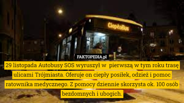 29 listopada Autobusy SOS wyruszył w  pierwszą w tym roku trasę ulicami Trójmiasta. Oferuje on ciepły posiłek, odzież i pomoc ratownika medycznego. Z pomocy dziennie skorzysta ok. 100 osób bezdomnych i ubogich. 