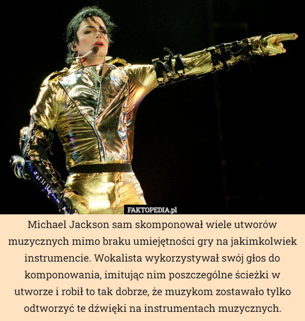 Michael Jackson sam skomponował wiele utworów muzycznych mimo braku umiejętności gry na jakimkolwiek instrumencie. Wokalista wykorzystywał swój głos do komponowania, imitując nim poszczególne ścieżki w utworze i robił to tak dobrze, że muzykom zostawało tylko odtworzyć te dźwięki na instrumentach muzycznych. 