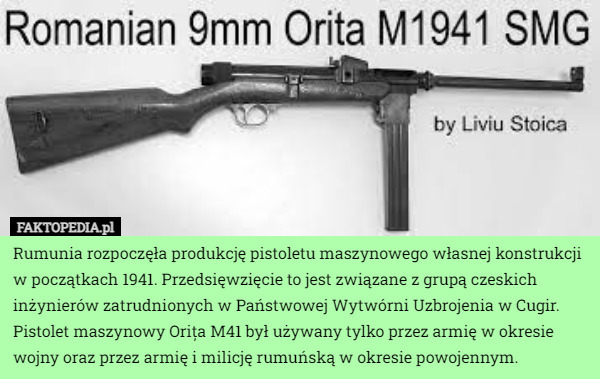 Rumunia rozpoczęła produkcję pistoletu maszynowego własnej konstrukcji w początkach 1941. Przedsięwzięcie to jest związane z grupą czeskich inżynierów zatrudnionych w Państwowej Wytwórni Uzbrojenia w Cugir. Pistolet maszynowy Orița M41 był używany tylko przez armię w okresie wojny oraz przez armię i milicję rumuńską w okresie powojennym. 