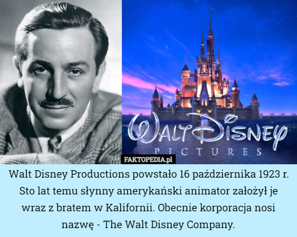 Walt Disney Productions powstało 16 października 1923 r. Sto lat temu słynny amerykański animator założył je wraz z bratem w Kalifornii. Obecnie korporacja nosi nazwę - The Walt Disney Company. 