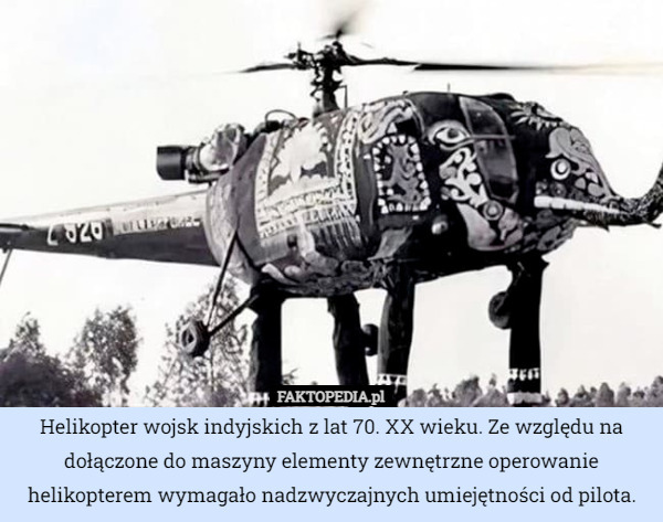 Helikopter wojsk indyjskich z lat 70. XX wieku. Ze względu na dołączone do maszyny elementy zewnętrzne operowanie helikopterem wymagało nadzwyczajnych umiejętności od pilota. 