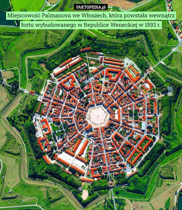 Miejscowość Palmanova we Włoszech, która powstała wewnątrz fortu wybudowanego w Republice Weneckiej w 1593 r. 