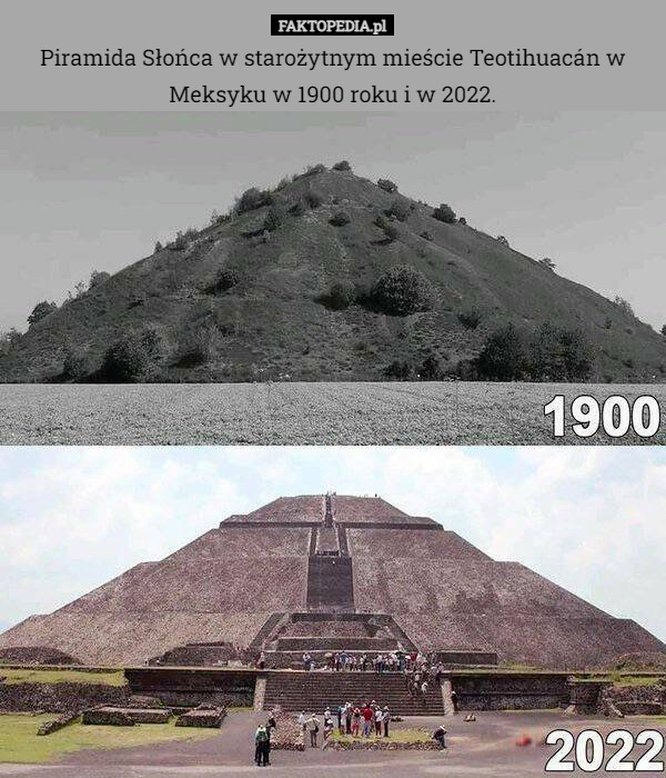 Piramida Słońca w starożytnym mieście Teotihuacán w Meksyku w 1900 roku i w 2022. 