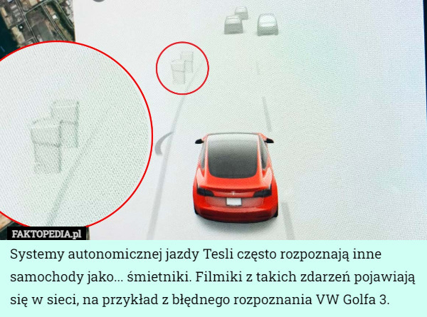 Systemy autonomicznej jazdy Tesli często rozpoznają inne samochody jako... śmietniki. Filmiki z takich zdarzeń pojawiają się w sieci, na przykład z błędnego rozpoznania VW Golfa 3. 