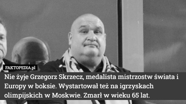Nie żyje Grzegorz Skrzecz, medalista mistrzostw świata i Europy w boksie. Wystartował też na igrzyskach olimpijskich w Moskwie. Zmarł w wieku 65 lat. 