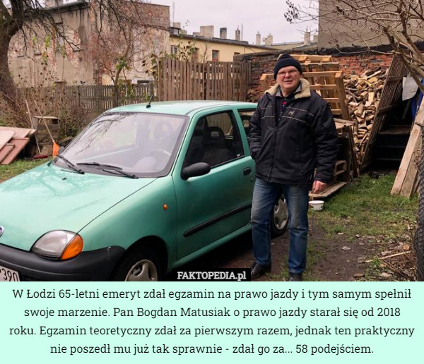 W Łodzi 65-letni emeryt zdał egzamin na prawo jazdy i tym samym spełnił swoje marzenie. Pan Bogdan Matusiak o prawo jazdy starał się od 2018 roku. Egzamin teoretyczny zdał za pierwszym razem, jednak ten praktyczny nie poszedł mu już tak sprawnie - zdał go za... 58 podejściem. 