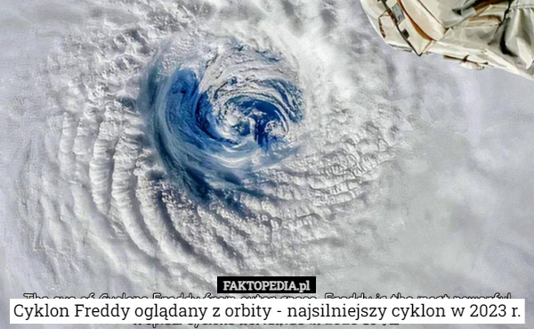 Cyklon Freddy oglądany z orbity - najsilniejszy cyklon w 2023 r. 