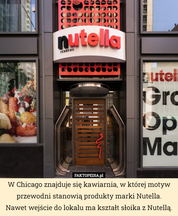 W Chicago znajduje się kawiarnia, w której motyw przewodni stanowią produkty marki Nutella.
 Nawet wejście do lokalu ma kształt słoika z Nutellą. 