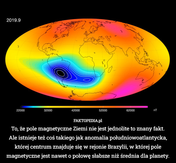 To, że pole magnetyczne Ziemi nie jest jednolite to znany fakt.
 Ale istnieje też coś takiego jak anomalia południowoatlantycka, której centrum znajduje się w rejonie Brazylii, w której pole magnetyczne jest nawet o połowę słabsze niż średnia dla planety. 