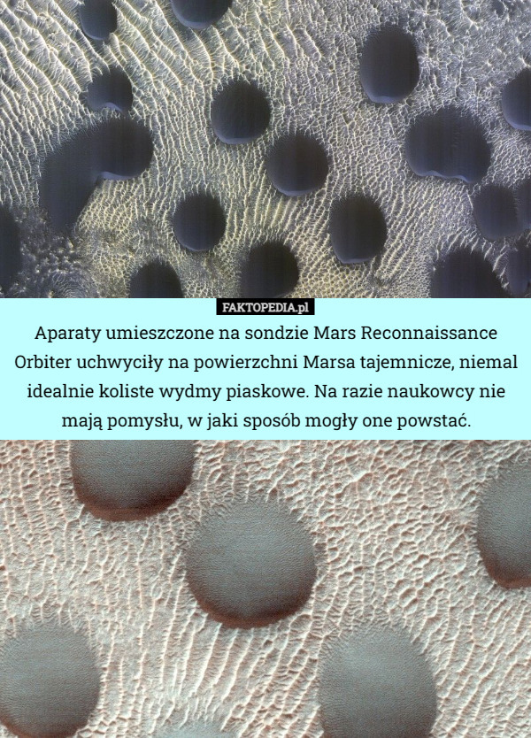 Aparaty umieszczone na sondzie Mars Reconnaissance Orbiter uchwyciły na powierzchni Marsa tajemnicze, niemal idealnie koliste wydmy piaskowe. Na razie naukowcy nie mają pomysłu, w jaki sposób mogły one powstać. 