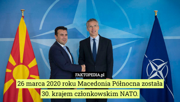 26 marca 2020 roku Macedonia Północna została
 30. krajem członkowskim NATO. 