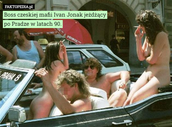 Boss czeskiej mafii Ivan Jonak jeżdżący
po Pradze w latach 90. 