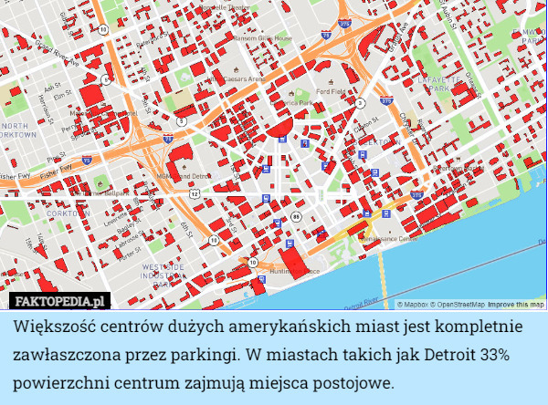 Większość centrów dużych amerykańskich miast jest kompletnie zawłaszczona przez parkingi. W miastach takich jak Detroit 33% powierzchni centrum zajmują miejsca postojowe. 