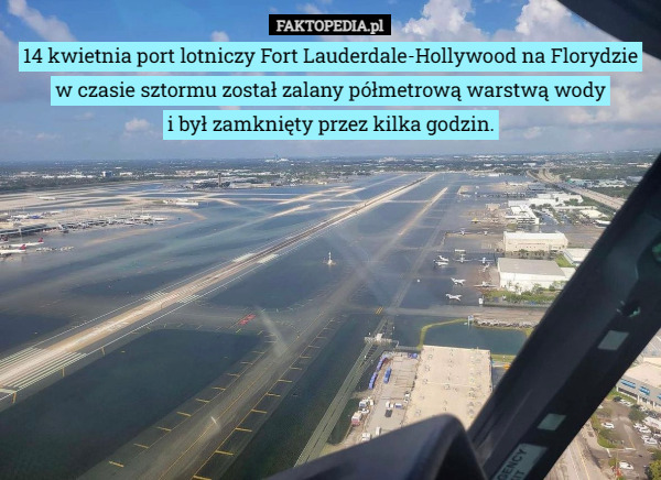 14 kwietnia port lotniczy Fort Lauderdale-Hollywood na Florydzie w czasie sztormu został zalany półmetrową warstwą wody
 i był zamknięty przez kilka godzin. 