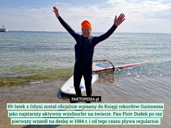 89-latek z Gdyni został oficjalnie wpisany do Księgi rekordów Guinnessa jako najstarszy aktywny windsurfer na świecie. Pan Piotr Dudek po raz pierwszy wszedł na deskę w 1984 r. i od tego czasu pływa regularnie. 