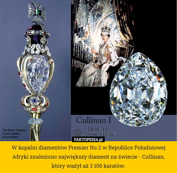 W kopalni diamentów Premier No 2 w Republice Południowej Afryki znaleziono największy diament na świecie - Cullinan, który ważył aż 3 106 karatów. 