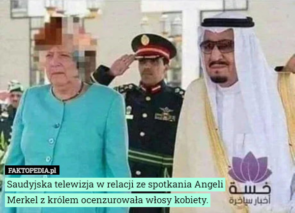 Saudyjska telewizja w relacji ze spotkania Angeli Merkel z królem ocenzurowała włosy kobiety. 