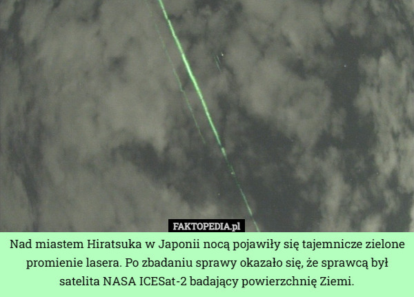 Nad miastem Hiratsuka w Japonii nocą pojawiły się tajemnicze zielone promienie lasera. Po zbadaniu sprawy okazało się, że sprawcą był satelita NASA ICESat-2 badający powierzchnię Ziemi. 