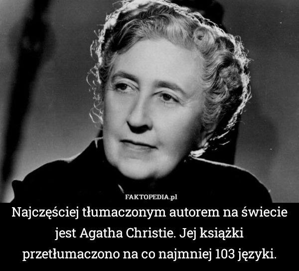 Najczęściej tłumaczonym autorem na świecie jest Agatha Christie. Jej książki przetłumaczono na co najmniej 103 języki. 