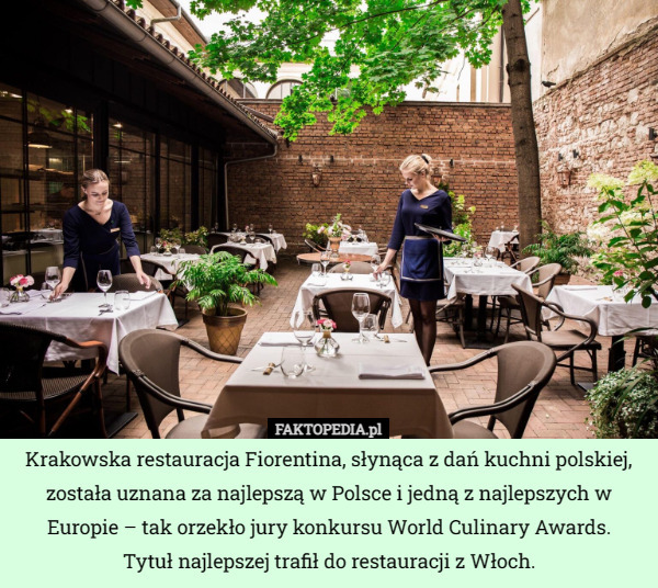 Krakowska restauracja Fiorentina, słynąca z dań kuchni polskiej, została uznana za najlepszą w Polsce i jedną z najlepszych w Europie – tak orzekło jury konkursu World Culinary Awards.
 Tytuł najlepszej trafił do restauracji z Włoch. 