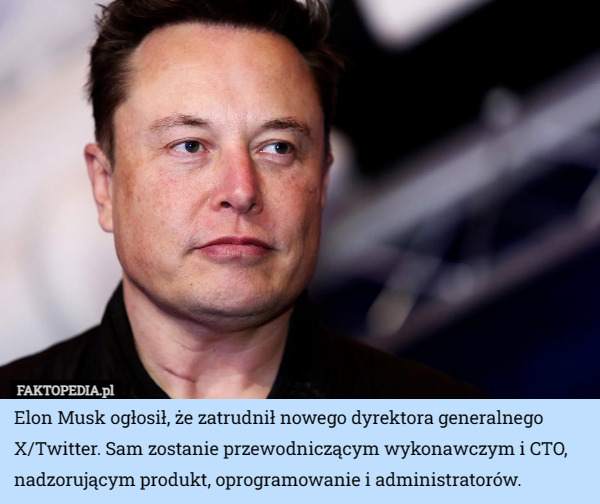 Elon Musk ogłosił, że zatrudnił nowego dyrektora generalnego X/Twitter. Sam zostanie przewodniczącym wykonawczym i CTO, nadzorującym produkt, oprogramowanie i administratorów. 