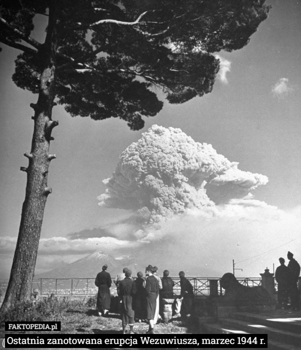 Ostatnia zanotowana erupcja Wezuwiusza, marzec 1944 r. 