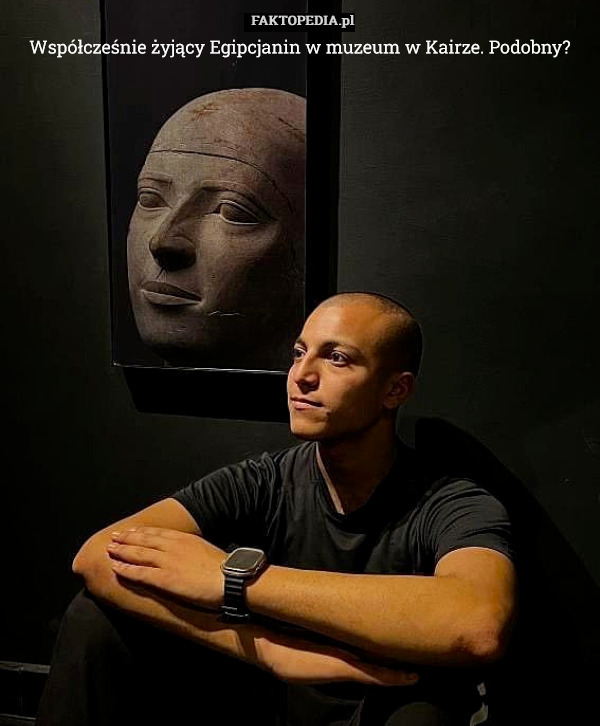Współcześnie żyjący Egipcjanin w muzeum w Kairze. Podobny? 