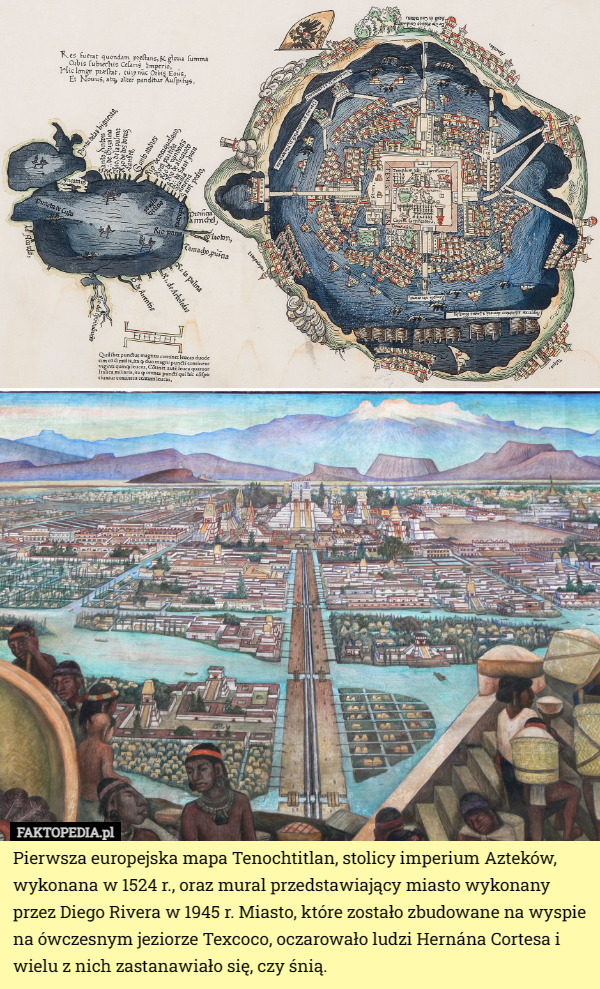 Pierwsza europejska mapa Tenochtitlan, stolicy imperium Azteków, wykonana w 1524 r., oraz mural przedstawiający miasto wykonany przez Diego Rivera w 1945 r. Miasto, które zostało zbudowane na wyspie na ówczesnym jeziorze Texcoco, oczarowało ludzi Hernána Cortesa i wielu z nich zastanawiało się, czy śnią. 